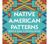 Native American Patterns Bold & Easy Coloring Book: Basic Coloring pages featuring Spirit Wilderness Designs for Adults Teens and Kids Relaxation
