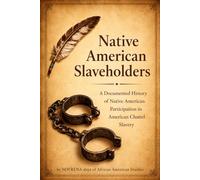Native American Slave Holders: A Documented History of Native American Participation in American Chattel Slavery