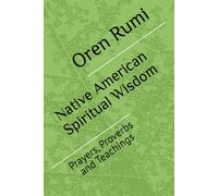 Native American Spiritual Wisdom: Prayers, Proverbs and Teachings