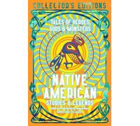 Native American Stories & Legends: Tales of Gods, Heroes & Monsters (Flame Tree Collector's Editions)
