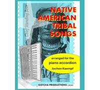 Native American Tribal Songs: arranged for the piano accordion (Sheet Music for the Piano Accordion)