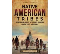 Native American Tribes: An Enthralling Guide to the Cherokee, Chickasaw, Choctaw, Creek, and Seminole (U.S. History)