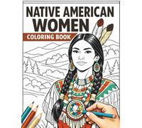 Native American Women Coloring Book: 50 Beautiful Portraits of Indigenous Women in Traditional Regalia, Daily Life, and Spiritual Connection for Relaxation and Stress Relief