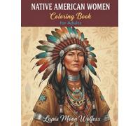 Native American Women Coloring Book for Adults and Teens: 40 Cultural Portraits & Traditional Lifestyle Scenes: Beautiful Line Art of Native American ... Portraits, Daily Life and Cultural Traditions