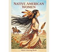 Native American Women Coloring Book for Adults: Inspired by Nature, Spirit & Tradition - 50 Detailed Single-Sided Illustrations of Indigenous Women, ... Beauty (SACRED FEMININE COLORING SERIES)