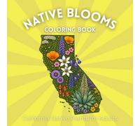 Native Blooms Coloring Book: California Native Plants for Adults: A Detailed Botanical Coloring Book Featuring Pacific Wildflowers, Plants & Pollinator Garden Favorites