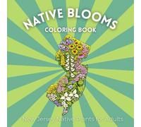 Native Blooms Coloring Book: New Jersey Native Plants for Adults: A Detailed Botanical Coloring Book Featuring Northeast Wildflowers, Prairie Plants & Pollinator Garden Favorites