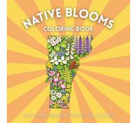 Native Blooms Coloring Book: Vermont Native Plants for Adults: A Detailed Botanical Coloring Book Featuring Northeast Wildflowers, Plants & Pollinator Garden Favorites
