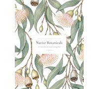 Native Botanicals: An Australian Botanical Coloring Book Featuring Native Flowers, Wattle, Waratah, Banksia and Eucalyptus Designs