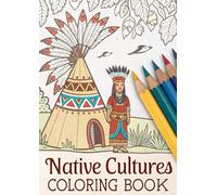 Native Cultures Coloring Book for Kids: Traditional Clothing, Homes, Music & Daily Life Coloring Pages from Cultures Around the World (Ages 3-12)
