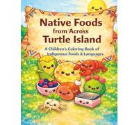 Native Foods from Across Turtle Island: A Children’s Coloring Book of Indigenous Foods & Languages (Indigenous Foods Coloring Series)