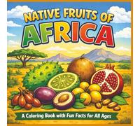 Native Fruits of Africa: A coloring book with fun facts for all ages | Bold outlines | Easy to color | Stress relief and relaxation