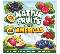 Native Fruits of the Americas: A coloring book with fun facts for all ages| Bold outlines| Easy to color| Stress relief and relaxation