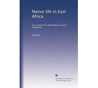 Native life in East Africa: the results of an ethnological research expedition