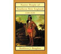 Native People of Southern New England, 1500?1650 (The Civilization of the American Indian Series) 1st edition by Bragdon, Kathleen J. (1996) Hardcover
