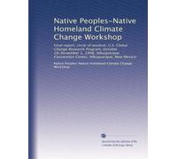 Native Peoples-Native Homeland Climate Change Workshop: Final report, circle of wisdom, U.S. Global Change Research Program, October 28-November 1, ... Convention Center, Albuquerque, New Mexico