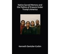 Native Sacred Memory and the Politics of Erasure Under Trump’s America
