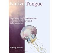 Native Tongue: Exploring English Grammar Systems, Structure and Relationships: Level 2 Student Workbook