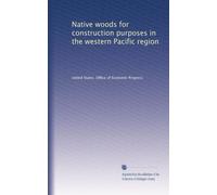 Native woods for construction purposes in the western Pacific region: Volume 2