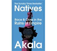 Natives: Race and Class in the Ruins of Empire – The Sunday Times Bestseller