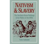 Nativism and Slavery: The Northern Know Nothings and the Politics of the 1850's