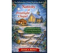 Nativity at Frostlight Chapel: A Christmas Cozy Mystery of a Loft Fall, Sabotaged Steps, and a Town That Loved a Quiet Exit (The Bellminster Chime Mysteries)