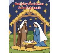 Nativity Christmas Coloring book: An inspiring Nativity-themed Christmas coloring companion designed for kids, teens, and adults, showcasing simple, ... of the traditional Christmas story