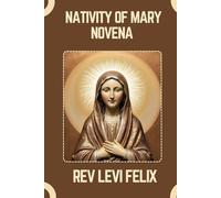NATIVITY OF MARY NOVENA: Spiritual Legacy, biography and Nine Day prayer to Nativity of Mary