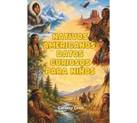 Nativos Americanos: Datos Curiosos para Niños: Descubre la Historia, Tribus y Tradiciones de los Pueblos Indígenas