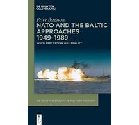 NATO and the Baltic Approaches 1949-1989: When Perception was Reality: 7 (De Gruyter Studies in Military History, 7)