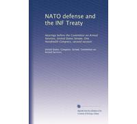 NATO defense and the INF Treaty: Hearings before the Committee on Armed Services, United States Senate, One Hundredth Congress, second session: Volume 5