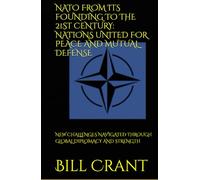 NATO FROM ITS FOUNDING TO THE 21ST CENTURY: NATIONS UNITED FOR PEACE AND MUTUAL DEFENSE: NEW CHALLENGES NAVIGATED THROUGH GLOBAL DIPLOMACY AND STRENGTH (World History)