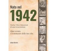 Nato nel 1942: Storia, Vita e Emozioni di una Generazione (I tuoi anni)