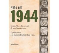 Nato nel 1944: Storia, Vita e Emozioni di una Generazione (I tuoi anni)