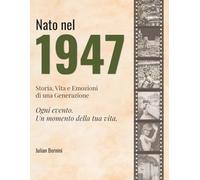 Nato nel 1947: Storia, Vita e Emozioni di una Generazione (I tuoi anni)