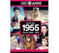 Nato nel 1955. Italia 1955-1972. I miei primi 18 anni