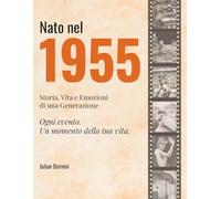 Nato nel 1955: Storia, Vita e Emozioni di una Generazione (I tuoi anni)