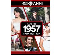 Nato nel 1957. Italia 1957-1974. I miei primi 18 anni