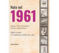 Nato nel 1961: Storia, Vita e Emozioni di una Generazione (I tuoi anni)