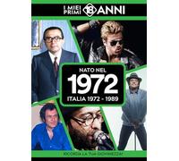 Nato nel 1972. Italia 1972-1989. I miei primi 18 anni