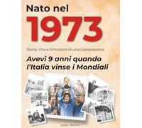 Nato nel 1973: Storia, Vita e Emozioni di una Generazione (I tuoi anni)