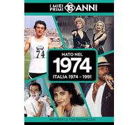 Nato nel 1974. Italia 1974-1991. I miei primi 18 anni