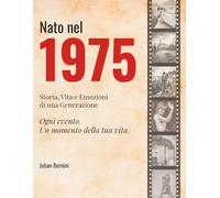 Nato nel 1975: Storia, Vita e Emozioni di una Generazione (I tuoi anni)