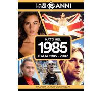 Nato nel 1985. Italia 1985-2002. I miei primi 18 anni