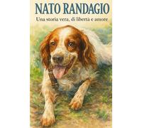 NATO RANDAGIO: Una storia vera, di libertà e amore