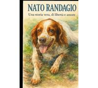 NATO RANDAGIO: Una storia vera, di libertà e amore