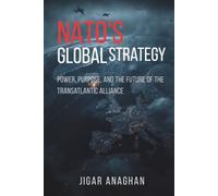 NATO's Global Strategy: Power, Purpose, and the Future of the Transatlantic Alliance (The Geopolitics of Power Series)