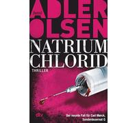 NATRIUM CHLORID: Der neunte Fall für Carl Mørck, Sonderdezernat Q | Alter Fall, neue Opfer: Carl Mørck ermittelt in einer Mordserie ohne Muster - der Scandi Crime-Bestseller: 9