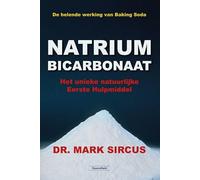 Natriumbicarbonaat: de helende werking van Baking Soda : het unieke natuurlijke eerste hulpmiddel