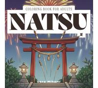 Natsu Coloring Book: 40 Japanese Summer Designs for Adults | Fireworks, Festivals & Ocean Scenes Illustrations for Relaxation (The Kintsugi Mind: Japanese Philosophy Coloring Collection)